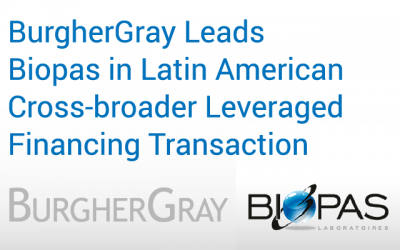 BurgherGray Leads Biopas in Latin American Cross-Border Leveraged Financing Transaction