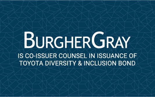 BurgherGray acts as co-issuer counsel in issuance of Toyota Diversity & Inclusion Bond